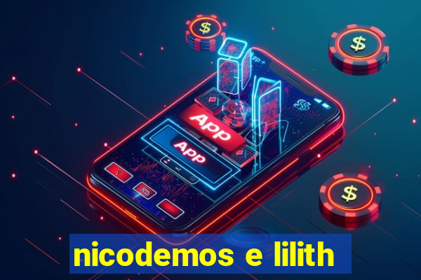 nicodemos e lilith