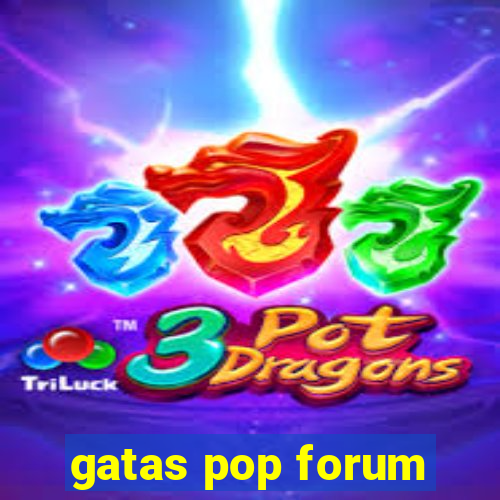 gatas pop forum