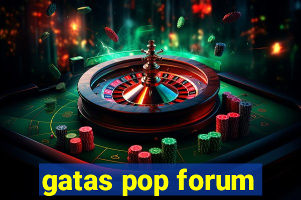 gatas pop forum