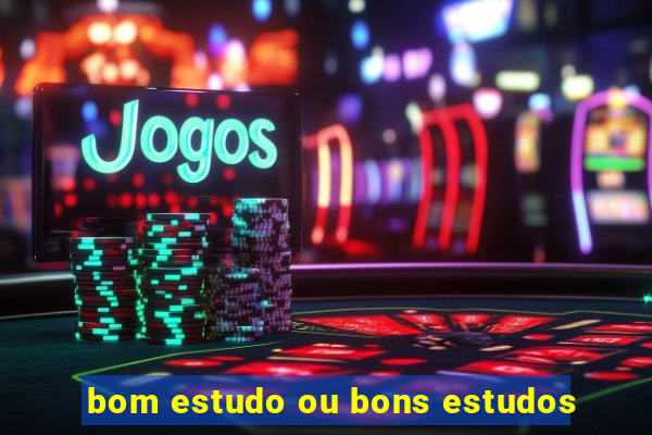 bom estudo ou bons estudos