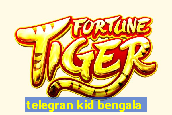 telegran kid bengala