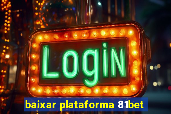 baixar plataforma 81bet