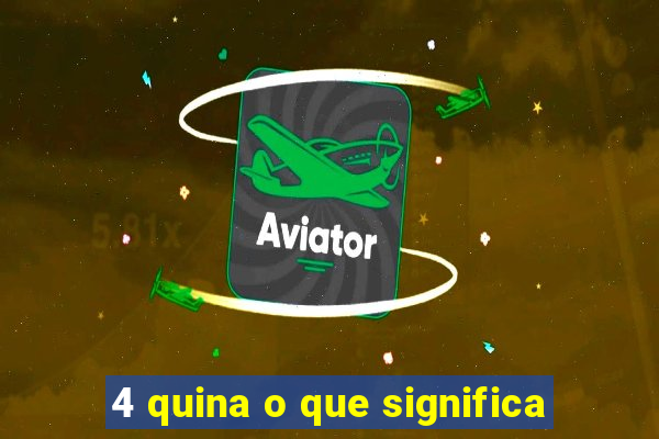 4 quina o que significa
