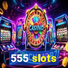 555 slots