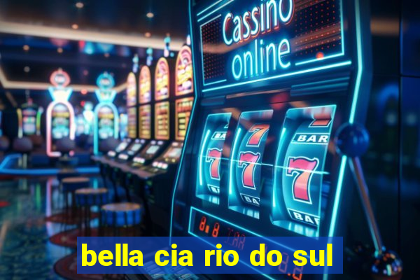 bella cia rio do sul