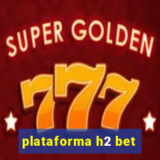 plataforma h2 bet