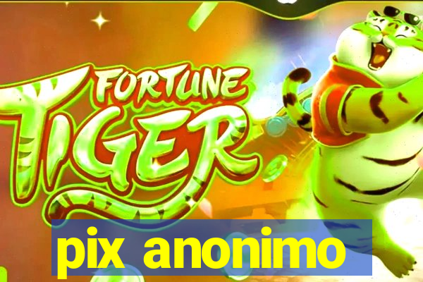 pix anonimo