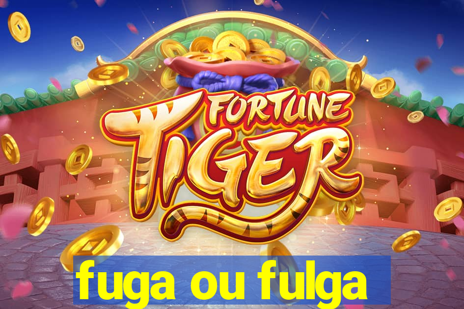fuga ou fulga