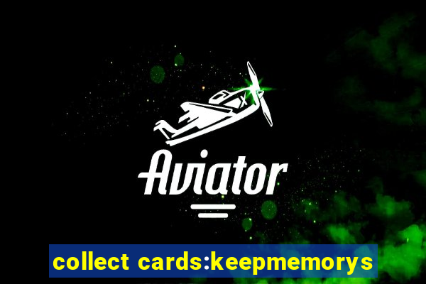 collect cards:keepmemorys