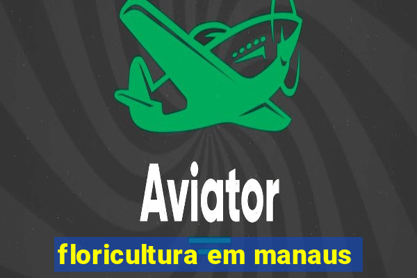 floricultura em manaus