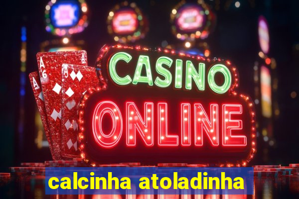 calcinha atoladinha