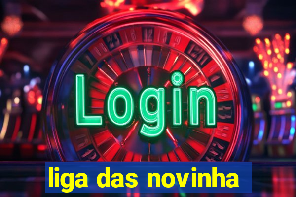 liga das novinha