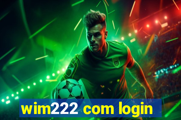 wim222 com login