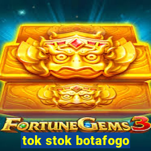 tok stok botafogo