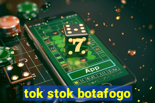 tok stok botafogo