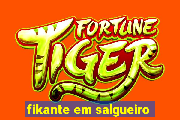 fikante em salgueiro