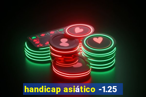 handicap asiático -1.25