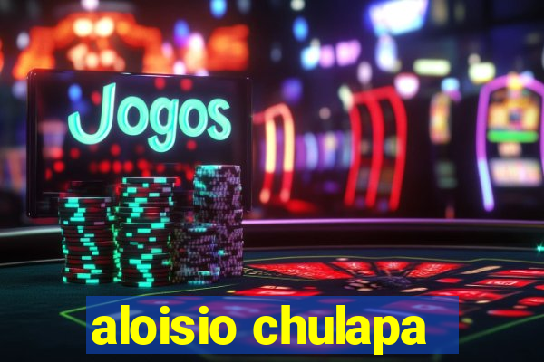 aloisio chulapa