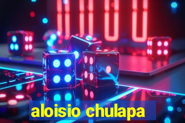 aloisio chulapa