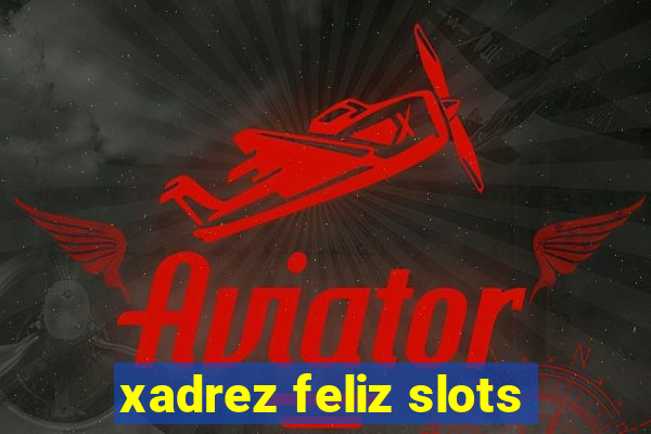 xadrez feliz slots