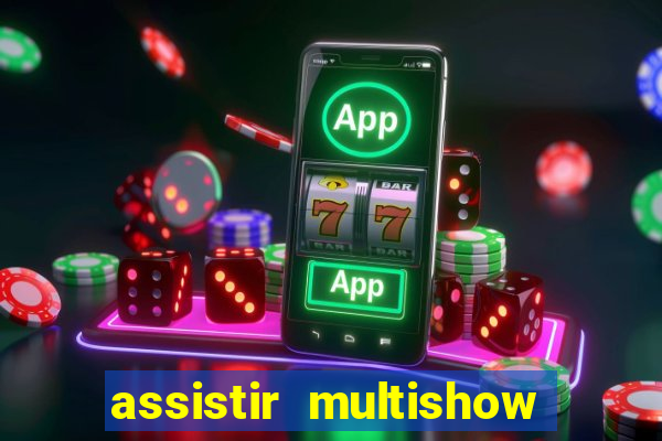 assistir multishow ao vivo de graca