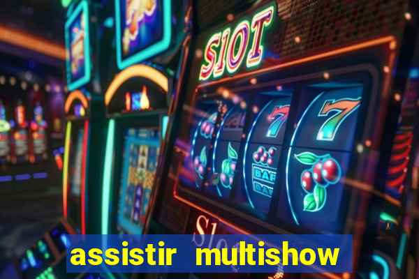 assistir multishow ao vivo de graca
