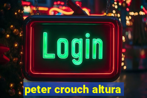 peter crouch altura