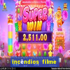 incêndios filme completo youtube incêndios filme completo dublado