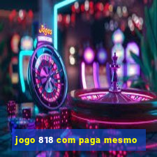 jogo 818 com paga mesmo