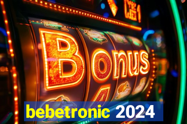 bebetronic 2024