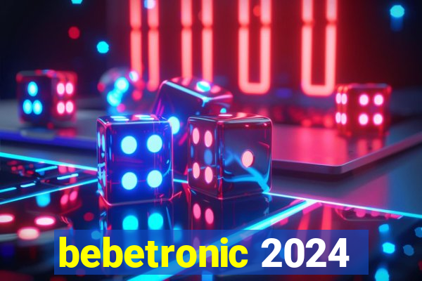 bebetronic 2024