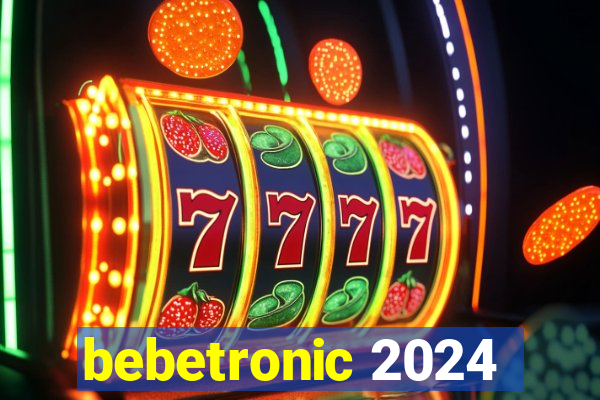 bebetronic 2024