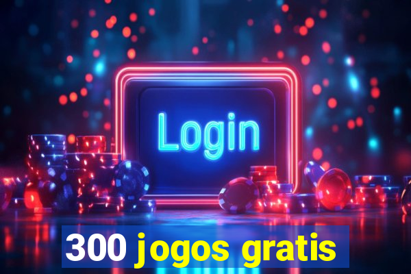 300 jogos gratis
