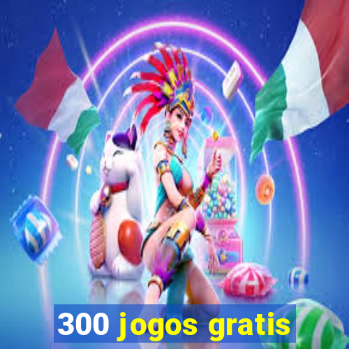 300 jogos gratis