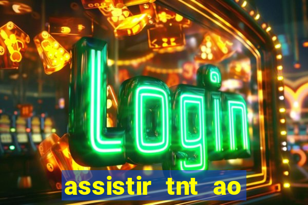 assistir tnt ao vivo grátis