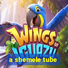 a shemele tube