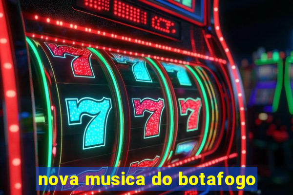 nova musica do botafogo