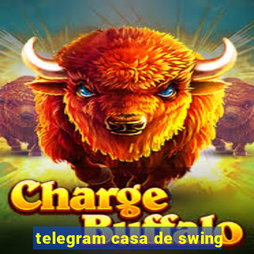telegram casa de swing