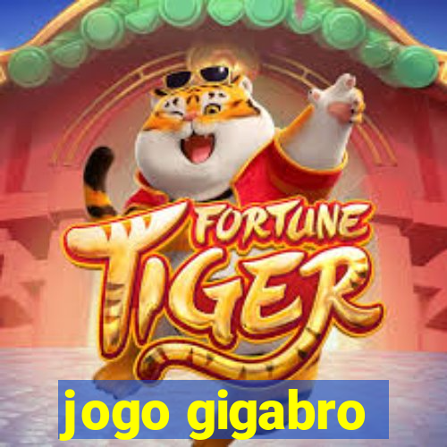 jogo gigabro