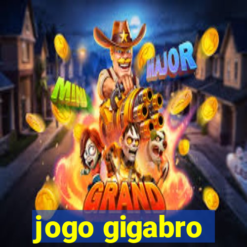 jogo gigabro