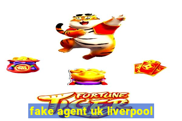 fake agent uk liverpool