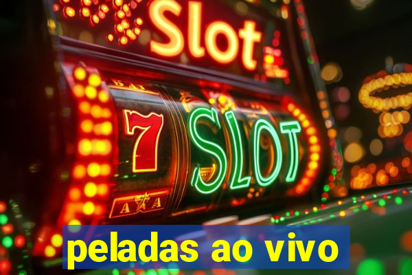 peladas ao vivo
