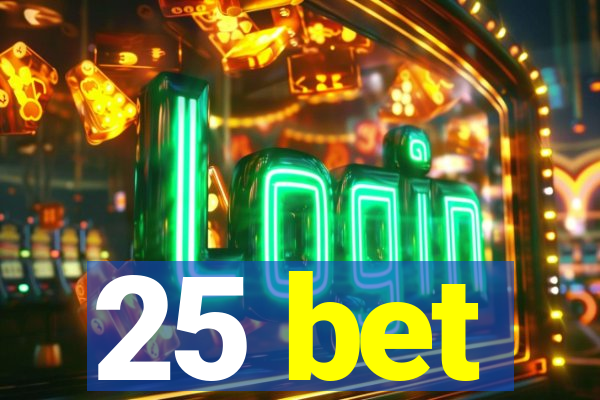 25 bet