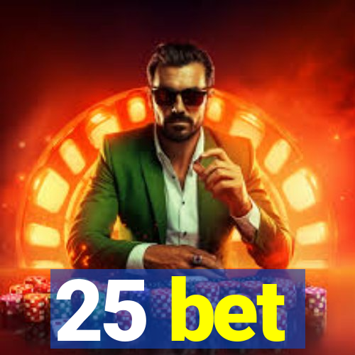 25 bet