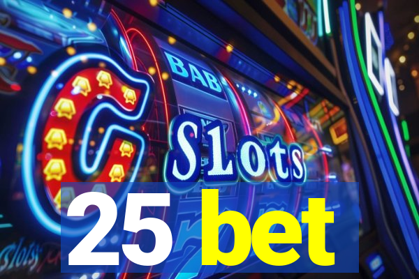 25 bet