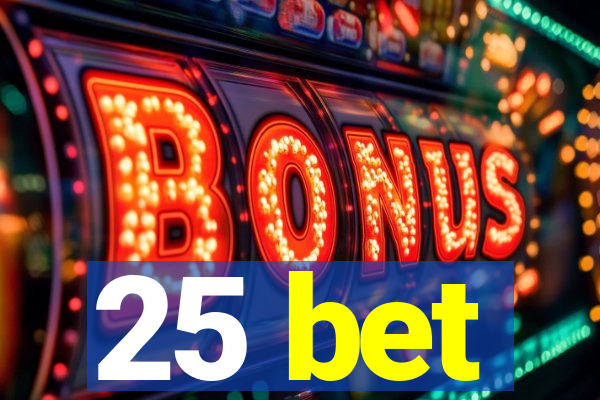 25 bet