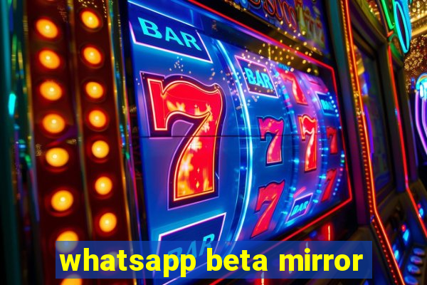 whatsapp beta mirror