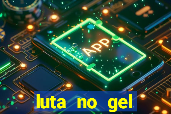 luta no gel cassino show