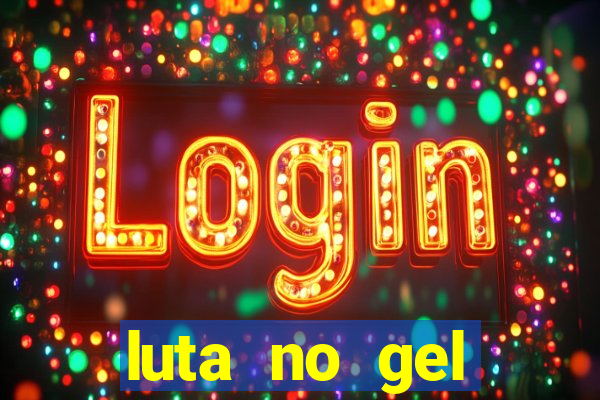 luta no gel cassino show