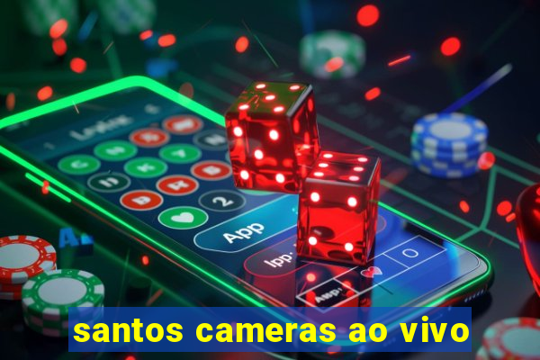 santos cameras ao vivo